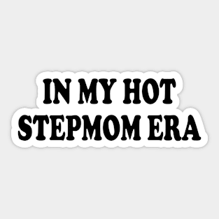 in my hot stepmom era Sticker